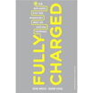 

Fully Charged How Great Leaders Boost Their Organizations Energy&Ignite High Performance