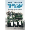 

We Danced All Night A Social History of Britain Between the Wars