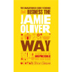 

The Unauthorized Guide To Doing Business the Jamie Oliver Way