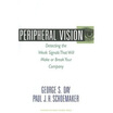 

Peripheral Vision Detecting the Weak Signals that Will Make or Break Your Company