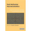 

Post Walrasian MacroeconomicsBeyond the Dynamic Stochastic General Equilibrium Model