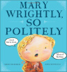

Mary WrightlySo Politely