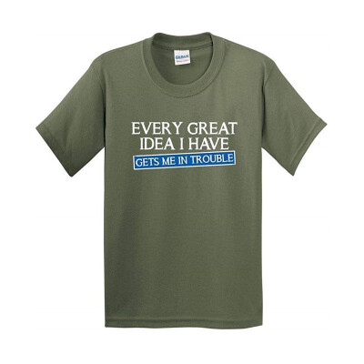 

Every Great Idea I Have Gets Me In Trouble Men Cheap Funny T Shirt