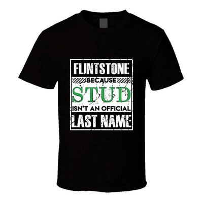 

Flintstone Because Stud Isnt an Official Last Name Family Group Team T Shirt