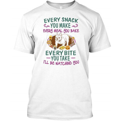 

French Bulldog T-Shirt Every Snack You Make