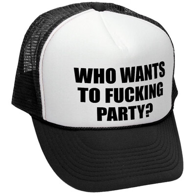 

The Goozler WHO Wants to Fucking Party - Turn up Meme - Adult Trucker Cap Hat
