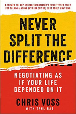 

Never Split the Difference Negotiating As If Yo