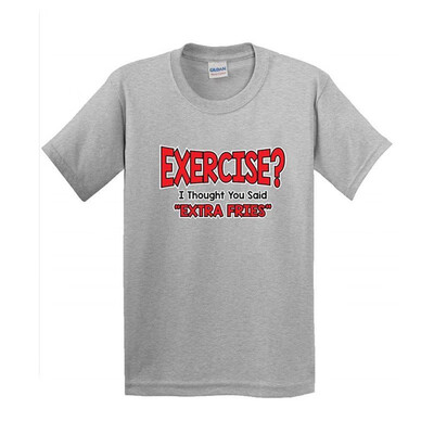 

Exercise I Thought You Said Extra Fried Graphic Sarcastic Very Funny t shirt