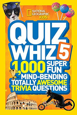 

National Geographic Kids Quiz Whiz 5 1000 Super Fun Mind-bending Totally Awesome Trivia Questions
