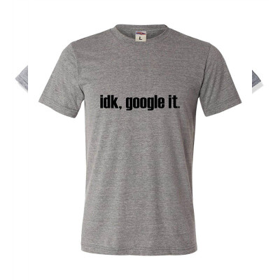 

Adult I Dont Know Google It IDK Funny Triblend T-Shirt