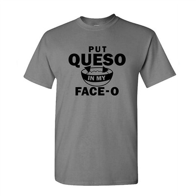 

Put Queso in My FACE O - Cheese Dip Spanish - Mens Cotton T-Shirt