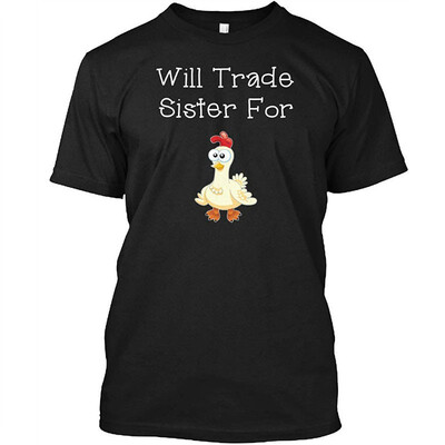 

Will Trade Sister for Tshirt - Hanes Tagless Tee