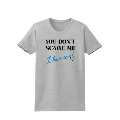 

TooLoud You Dont Scare Me - I Have Sons Womens T-Shirt