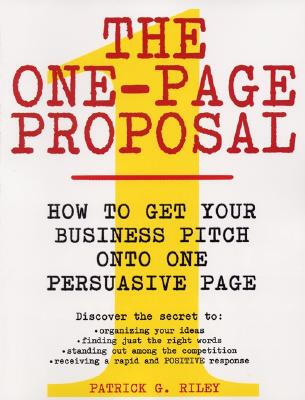 

The One-Page Proposal How to Get Your Business Pitch onto One Persuasive Page