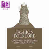 Fashion folklore : costumes populaires et haute couture 进口艺术 时尚民俗：民间服饰与高级时装